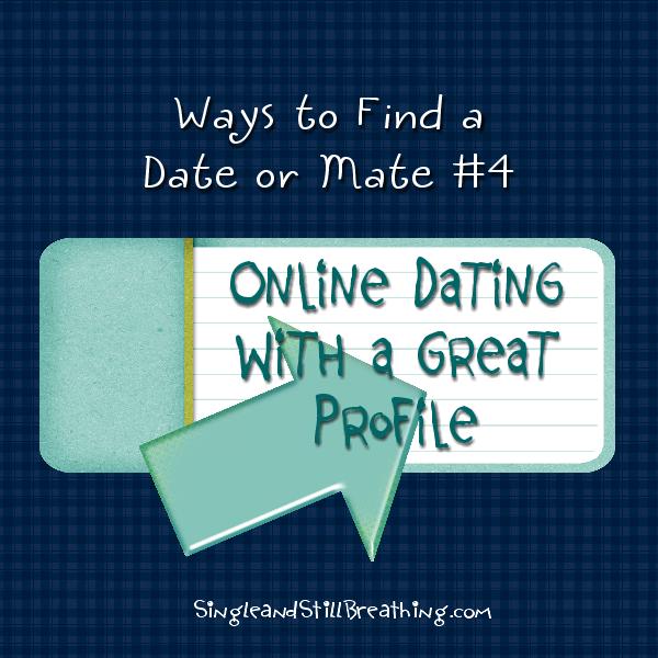 SOCIAL: Dating and Friendship: Fab Idea #4 for Finding Mr. / Ms. Right - Online Dating with a Great Profile, SingleandStillBreathing.com