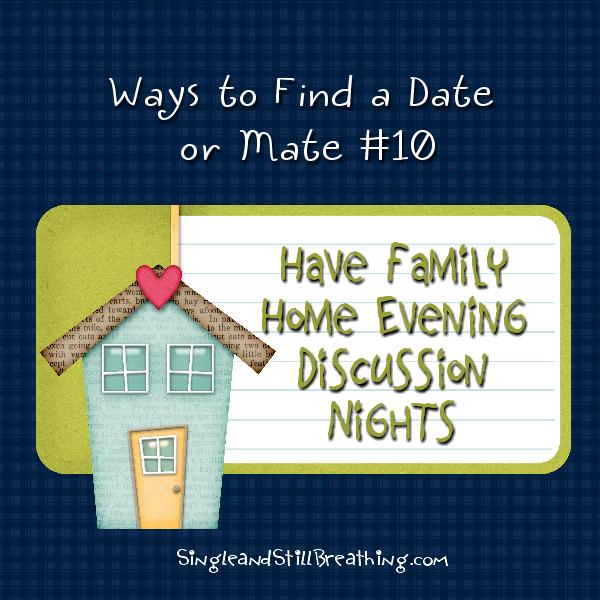 SOCIAL: Fab Idea #10 for Finding Mr. / Ms. Right - Have Family Home Evening Discussion Nights, SingleandStillBreathing.com