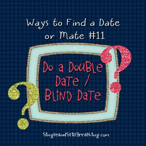 SOCIAL: Fab Idea #11 for Finding Mr. / Ms. Right - Do a Double Date / Blind Date, SingleandStillBreathing.com