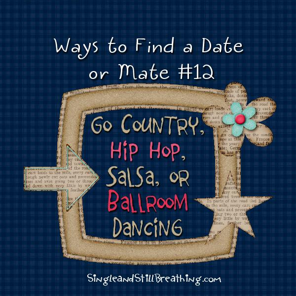 SOCIAL: Fab Idea #12 for Finding Mr. / Ms. Right - Go Country, Hip Hop, Salsa, or Ballroom Dancing, SingleandStillBreathing.com