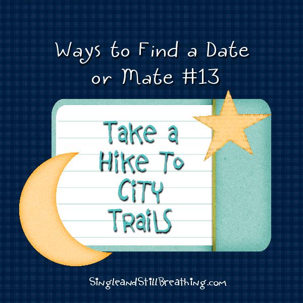 SOCIAL: Fab Idea #13 for Finding Mr. / Ms. Right - Take a Hike to City Trails, SingleandStillBreathing.com