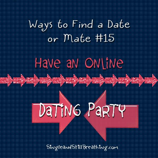 SOCIAL: Fab Idea #15 for Finding Mr. / Ms. Right - Have an Online Dating Party, SingleandStillBreathing.com