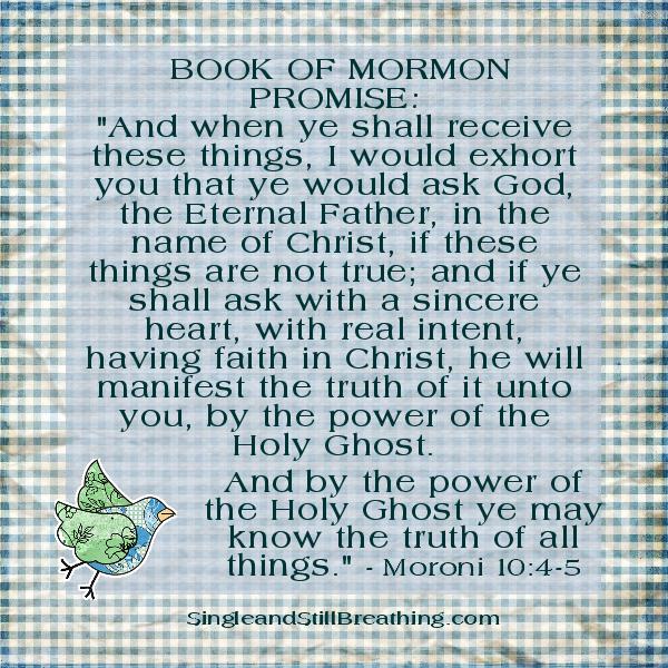 BOOK OF MORMON PROMISE: Moroni 10:4-5, ask God if the Book of Mormon is true, Holy Ghost will reveal truth, SingleandStillBreathing.com