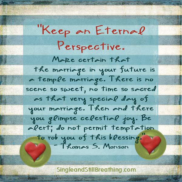 TEMPLE MARRIAGE: Thomas S. Monson said, 'Make certain that the marriage in your future is a temple marriage . . . " SingleandStillBreathing.com