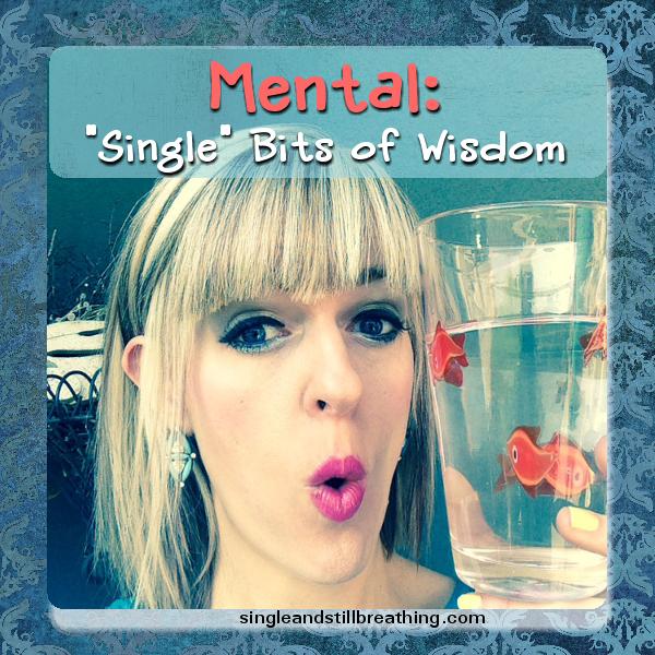 MENTAL: "Single" Bits of Wisdom, SingleandStillBreathing.com