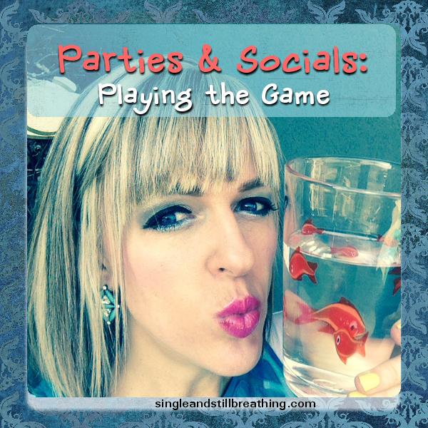 PARTIES AND SOCIALS: Playing the Game, SingleandStillBreathing.com