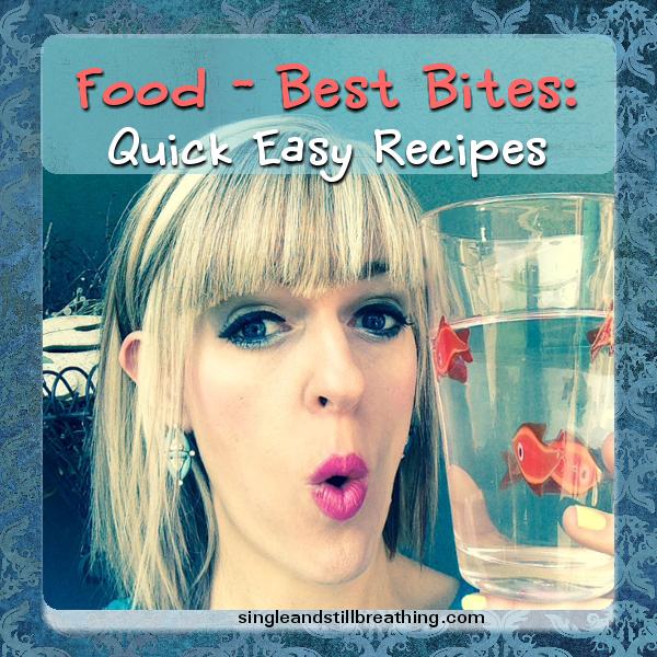 FOOD - Best Bites: Quick Easy Recipes, SingleandStillBreathing.com